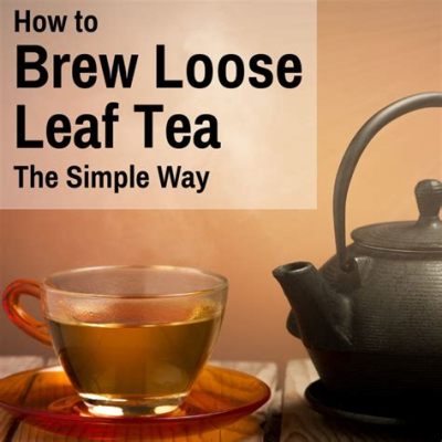 How to Cold Brew Loose Leaf Tea: A Journey Through Time and Taste